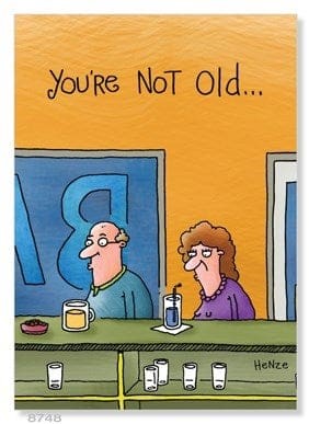 Birthday Card - You're Not Old